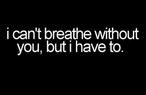 can t breath without you but i have to by best love quotes on june 3 ...