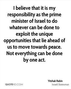 Yitzhak Rabin - I believe that it is my responsibility as the prime ...