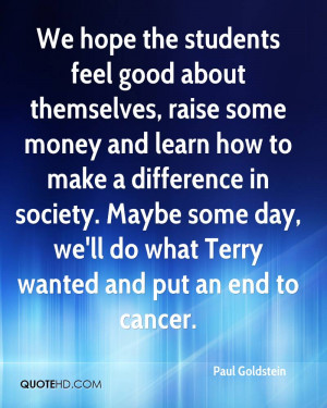 We hope the students feel good about themselves, raise some money and ...