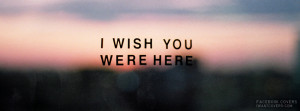 Wish You Were Here Facebook Covers