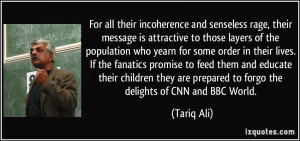 ... are prepared to forgo the delights of CNN and BBC World. - Tariq Ali