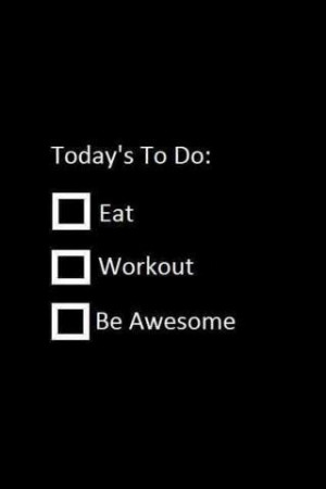 Go be awesome...workout! ;)