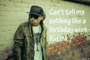 Rapper, kid ink, quotes, sayings, birthday wish, hip hop