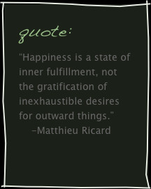 quote:“Happiness is a state of inner fulfillment, not the ...