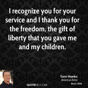 recognize you for your service and I thank you for the freedom, the ...