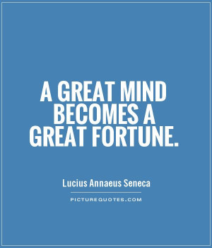great mind becomes a great fortune Picture Quote #1