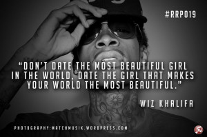 ... date the girl that makes your world the most beautiful.