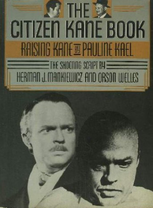 ... . Kane: Pauline Kael, Orson Welles and the Authorship of Citizen Kane