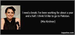 ... year and a half. I think I'd like to go to Pakistan. - Mia Kirshner