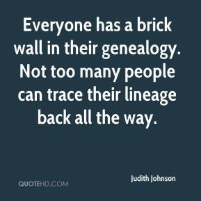 Judith Johnson - Everyone has a brick wall in their genealogy. Not too ...