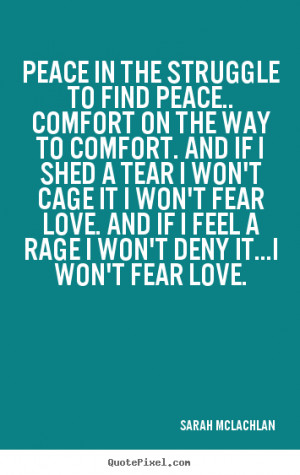 Diy picture quotes about love - Peace in the struggle to find peace ...