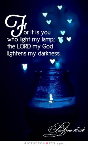 ... light my lamp; the Lord my God lightens my darkness. Picture Quote #1