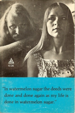 First edition cover of In Watermelon Sugar , showing Brautigan with ...