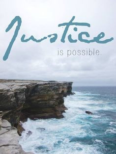 Justice is possible. More