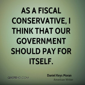 As a fiscal conservative, I think that our government should pay for ...