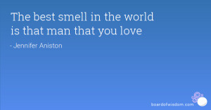 The best smell in the world is that man that you love