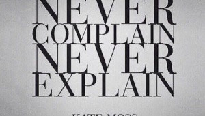 Never complain - Never Explain