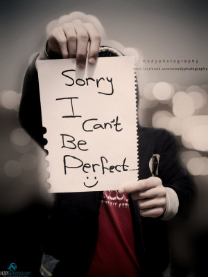 Im Sorry Im Not Perfect Quotes Tumblr I'm not perfect.