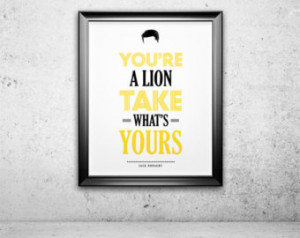 ... Quote Print, TV Quote - You're A Lion, Take What's Yours - 8x10 or