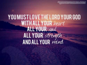 You Must Love The Lord Your God With All Your Heart