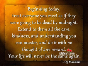 Beginning today, treat everyone you meet with kindness – Og Mandino