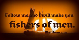 And he said to them, “Follow me, and I will make you fishers of men ...