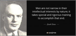 Men are not narrow in their intellectual interests by nature; it takes ...