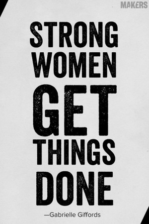 Inspiration // Strong women get things done. ~Gabrielle Giffords ...
