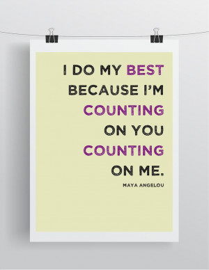 best because I'm counting on you counting on me. - Maya Angelou Quote ...