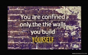 You Are Only Confined by Walls Quotes