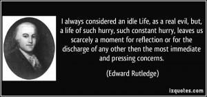... , as a real evil, but, a life of such hurry, such constant hurry