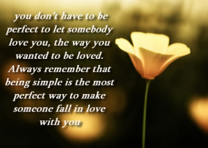 ... Dont have to be Perfect to Let Somebody love you - Being in Love Quote