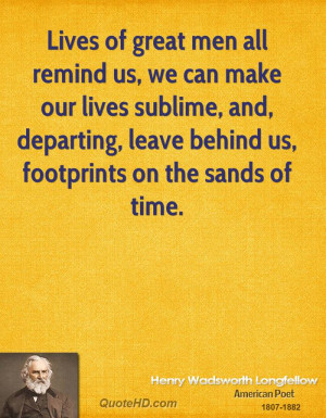 ... , and, departing, leave behind us, footprints on the sands of time