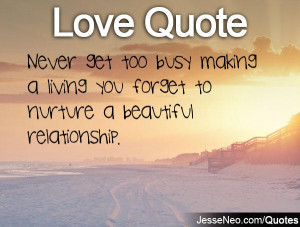 Never get too busy making a living you forget to nurture a beautiful ...