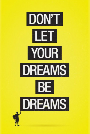 Don't let your dreams be dreams