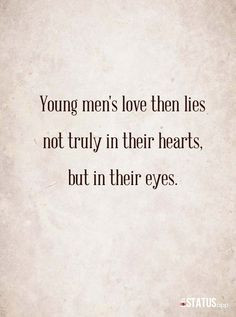 Friar Lawrence knew it so, and so goes the story of Romeo.