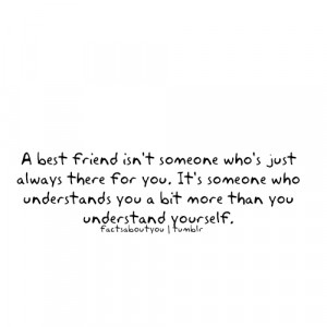 Fact Quote : A best friend isn’t someone who’s just always…