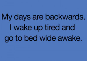Waking up tired and going to bed wide awake
