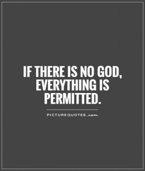 If there is no God, everything is permitted. Picture Quote #1