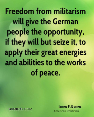 Freedom from militarism will give the German people the opportunity ...