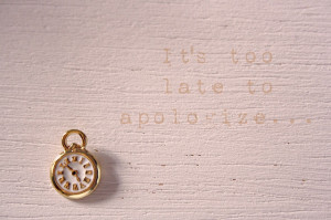 sometimes it's just too late to apologize...