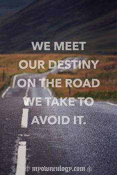 ... our destiny on the road we take to avoid it # quote more the roads