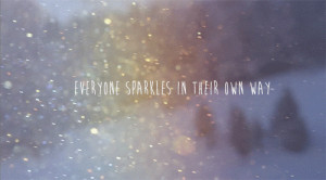Everyone sparkles in their own way.