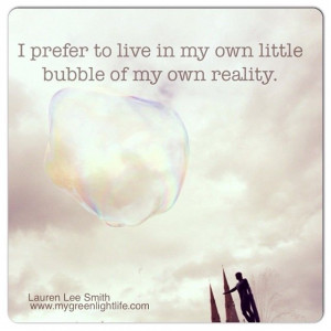 in my own little bubble of my own reality. Lauren Lee Smith #quotes ...