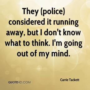 ... Tackett - They (police) considered it running away, but I don't