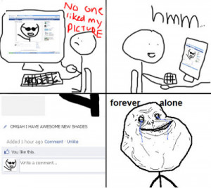 FOREVER ALONE!
