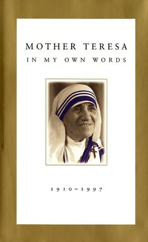 mother teresa in my own words by mother teresa though mother teresa s ...