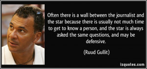 ... always asked the same questions, and may be defensive. - Ruud Gullit