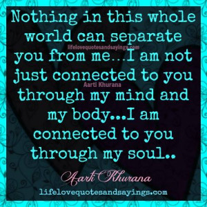 ... and my body. I am connected to you through my soul… Aarti Khurana