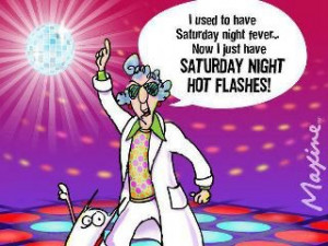 Saturday night fever is now Saturday night hot flashes